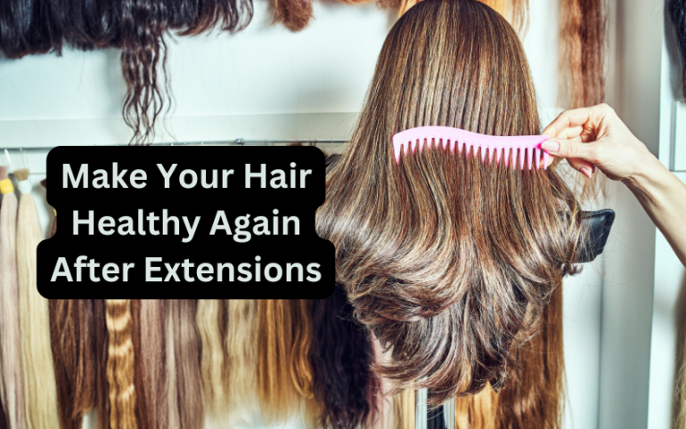 make your hair healthy again after extensions