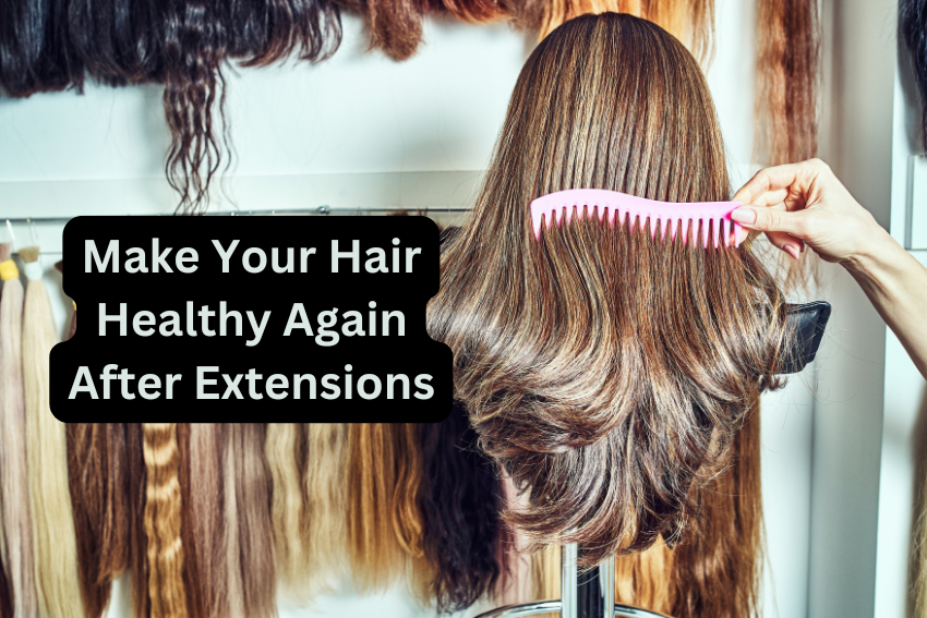 make your hair healthy again after extensions