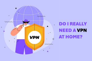 Do I Really Need a VPN at Home?