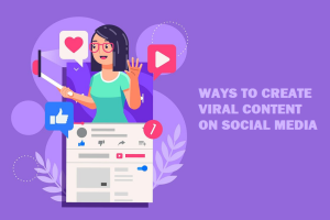 Ways to Create Viral Content on Social Media