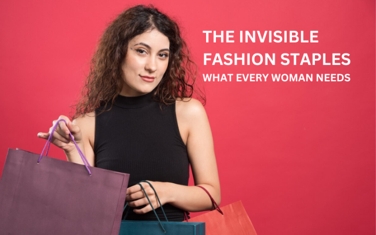 What Every Woman Needs: The Invisible Fashion Staples