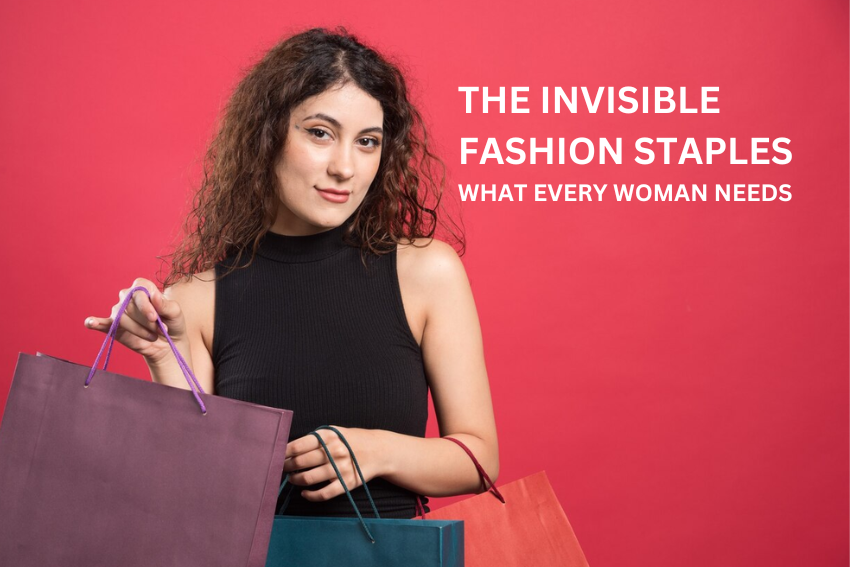 What Every Woman Needs: The Invisible Fashion Staples