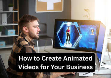 How to Create Animated Videos for Your Business
