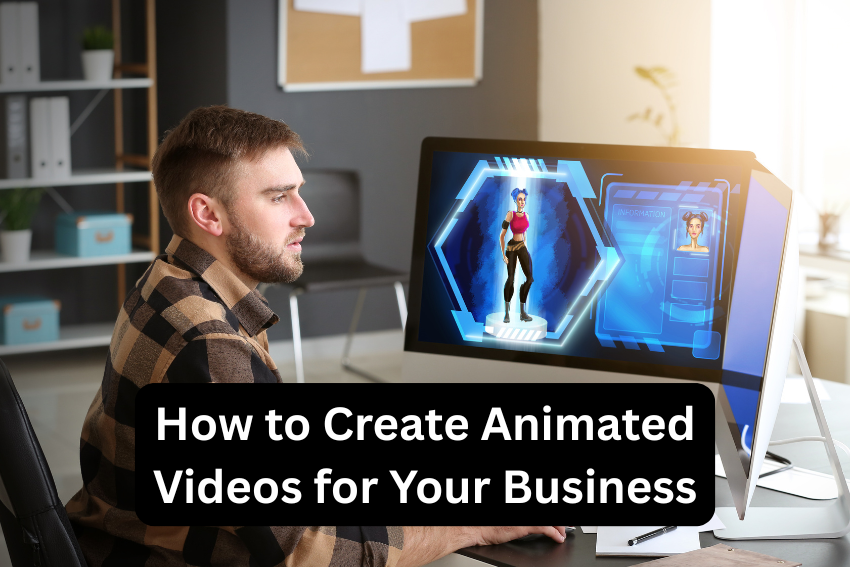 How to Create Animated Videos for Your Business