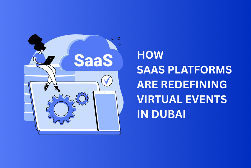 How SaaS Platforms are Redefining Virtual Events in Dubai